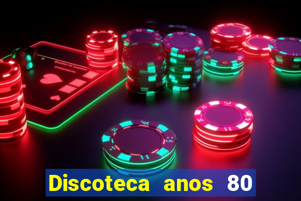 Discoteca anos 80 internacional sua musica